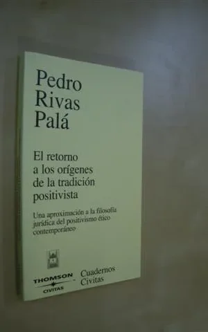 EL RETORNO DE LOS ORÍGENES DE LA TRADICIÓN POSITIVISTA. UNA APROXIMACIÓN A LA FILOSOFÍA JURÍDICA DEL POSITIVISMO ÉTICO CONTEMPORÁNEO