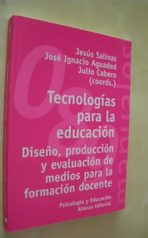 TECNOLOGÍAS PARA LA EDUCACIÓN. DISEÑO, PRODUCCIÓN Y EVALUACIÓN DE MEDIOS PARA LA FORMACIÓN DOCENTE