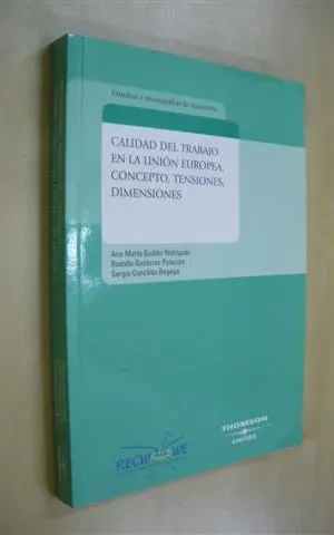 CALIDAD DEL TRABAJO EN LA UNIÓN EUROPEA. CONCEPTO, TENSIONES, DIMENSIONES