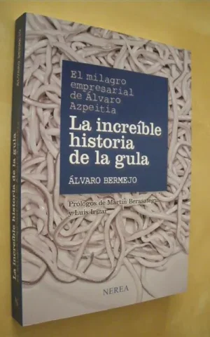 EL MILAGRO EMPRESARIAL DE ÁLVARO AZPEITIA. LA INCREÍBLE HISTORIA DE LA GULA