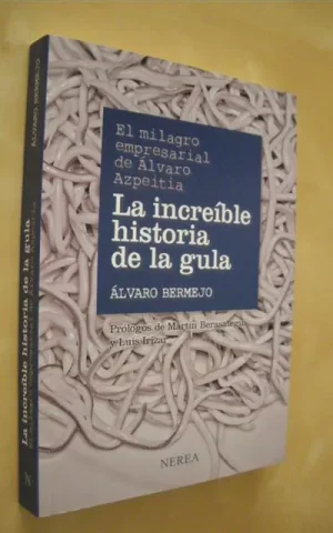 EL MILAGRO EMPRESARIAL DE ÁLVARO AZPEITIA. LA INCREÍBLE HISTORIA DE LA GULA