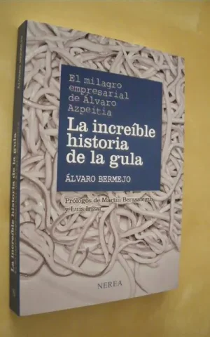 EL MILAGRO EMPRESARIAL DE ÁLVARO AZPEITIA. LA INCREÍBLE HISTORIA DE LA GULA