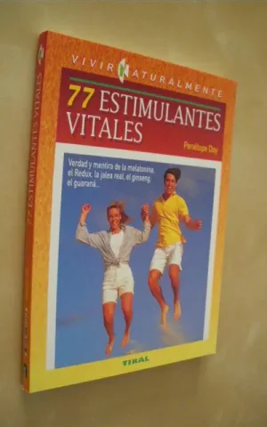 77 ESTIMULANTES VITALES. VERDAD Y MENTIRA DE LA MELATONINA, EL REDUX, LA JALEA REAL, EL GINSENG, EL GUARANÁ...
