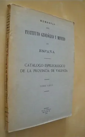 MEMORIAS DEL INSTITUTO GEOLÓGICO Y MINERO DE ESPAÑA. CATALOGO ESPELEOLOGICO DE LA PROVINCIA DE VALENCIA. TOMO LXVII