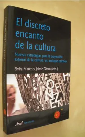 EL DISCRETO ENCANTO DE LA CULTURA. NUEVAS ESTRATEGIAS PARA LA PROYECCIÓN EXTERIOR DE LA CULTURA: UN ENFOQUE PRÁCTICO