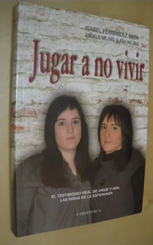 JUGAR A NO VIVIR. EL TESTIMONIO REAL DE ANGIE Y ANA, LAS NIÑAS DE LA ESPERANZA