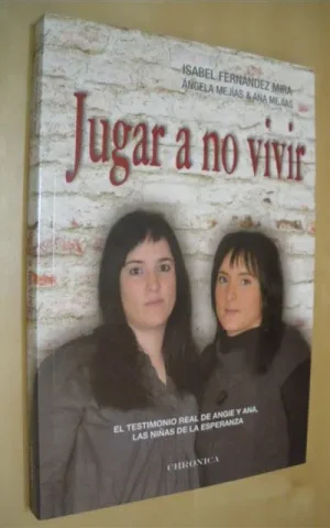 JUGAR A NO VIVIR. EL TESTIMONIO REAL DE ANGIE Y ANA, LAS NIÑAS DE LA ESPERANZA
