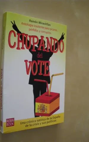CHUPANDO DEL VOTE. ANTOLOGÍA INSOLENTE PARA PÍCAROS, PÉRFIDOS Y CORRUPTOS