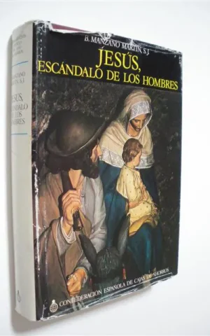 JESÚS, ESCÁNDALO DE LOS HOMBRES. ESTUDIO DOCUMENTADO DE LOS CUATRO EVANGELIOS