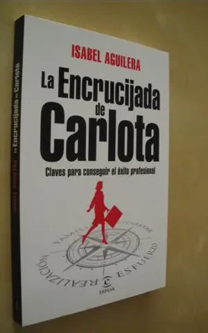 LA ENCRUCIJADA DE CARLOTA. CLAVES PARA CONSEGUIR EL ÉXITO PROFESIONAL