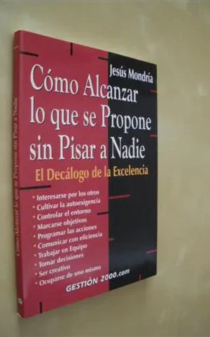 CÓMO ALCANZAR LO QUE SE PROPONE SIN PISAR A NADIE. EL DECÁLOGO DE LA EXCELENCIA
