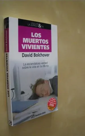LOS MUERTOS VIVIENTES. LA ESCANDALOSA VERDAD SOBRE LA VIDA EN LA OFICINA