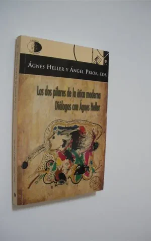 LOS DOS PILARES DE LA ÉTICA MODERNA. DIÁLOGOS CON ÁGNES HELLER