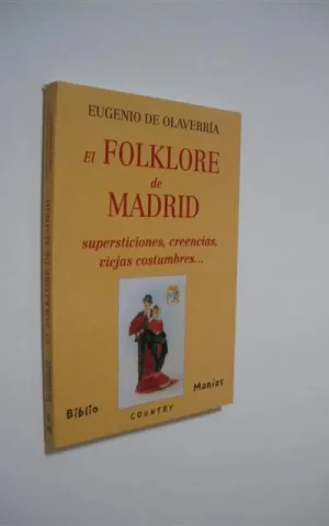 EL FOLKLORE DE MADRID. SUPERSTICIONES, CREENCIAS, VIEJAS COSTUMBRES