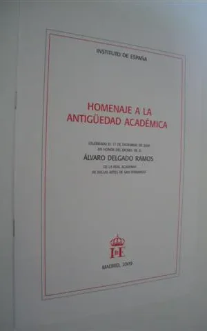 HOMENAJE A LA ANTIGÜEDAD ACADÉMICA CELEBRADO EL 17 DE DICIEMBRE DE 2009 EN HONOR DEL EXCMO. SR. D. ÁLVARO DELGADO RAMOS DE LA REAL ACADEMIA DE BELLAS ARTES DE SAN FERNANDO