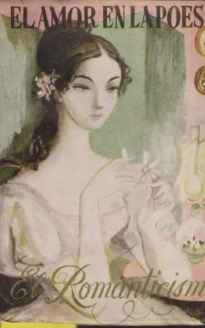 EL AMOR EN LA POESÍA. BREVIARIO UNIVERSAL DE LA POESÍA LÍRICA AMOROSA. ROMANTICISMO. V