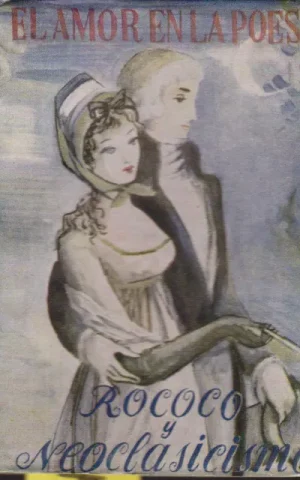 EL AMOR EN LA POESÍA. BREVIARIO UNIVERSAL DE LA POESÍA LÍRICA AMOROSA. BARROCO Y NEOCLÁSICO. IV