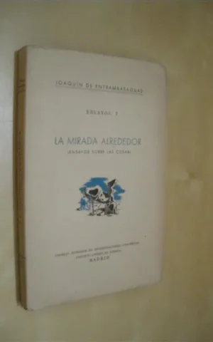 LA MIRADA ALREDEDOR. (ENSAYOS SOBRE LAS COSAS). ENSAYOS I