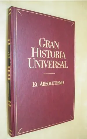 EL ABSOLUTISMO. GRAN HISTORIA UNIVERSAL. VOL. XIX