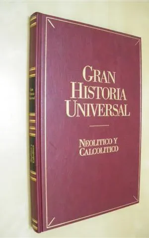 NEOLÍTICO Y CALCOLÍTICO. GRAN HISTORIA UNIVERSAL. VOL. II