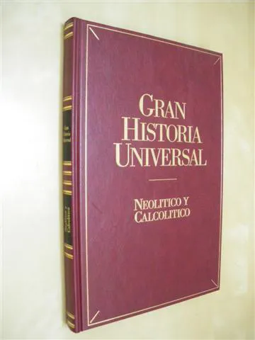 NEOLÍTICO Y CALCOLÍTICO. GRAN HISTORIA UNIVERSAL. VOL. II