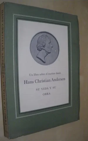 UN LIBRO SOBRE EL ESCRITOR DANÉS HANS CHRISTIAN ANDERSEN. SU VIDA Y SU OBRA