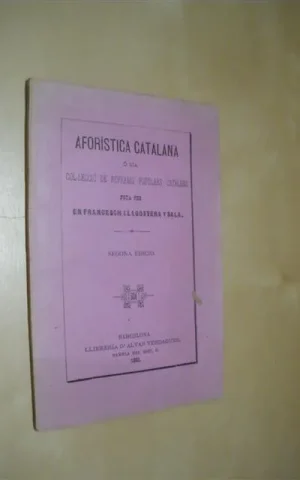 AFORÍSTICA CATALANA Ó SIA COL-LECCIÓ DE REFRANIS POPULARS CATALANS FETA PER EN FRANCESCH LLAGOSTERA Y SALA