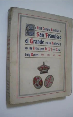 EL REAL TEMPLO BASILICAL DE SAN FRANCISCO EL GRANDE EN LA HISTORIA Y EN LAS ARTES