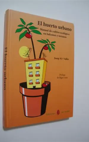 EL HUERTO URBANO. MANUAL DE CULTIVO ECOLÓGICO EN BALCONES Y TERRAZAS