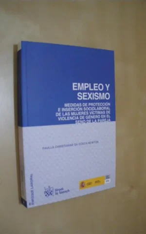 EMPLEO Y SEXISMO. MEDIDAS DE PROTECCIÓN E INSERCIÓN SOCIOLABORAL DE LAS MUJERES VÍCTIMAS DE VIOLENCIA DE GÉNERO EN EL SENO DE LA PAREJA