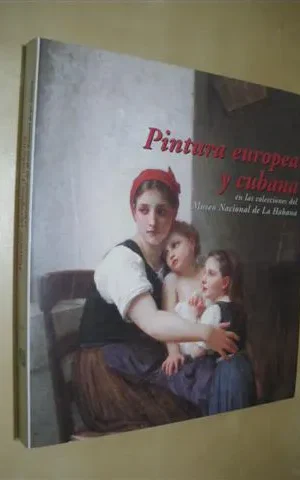 PINTURA EUROPEA Y CUBANA EN LAS COLECCIONES DEL MUSEO NACIONAL DE LA HABANA
