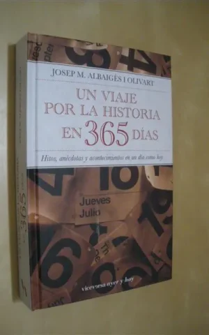 UN VIAJE POR LA HISTORIA EN 365 DÍAS. HITOS, ANÉCDOTAS Y ACONTECIMIENTOS EN UN DÍA COMO HOY