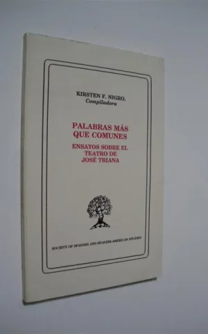 PALABRAS MÁS QUE COMUNES. ENSAYOS SOBRE EL TEATRO DE JOSÉ TRIANA