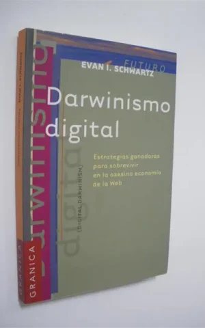 DARWINISMO DIGITAL. ESTRATEGIAS GANADORAS PARA SOBREVIVIR EN LA ASESINA ECONOMÍA DE LA WEB