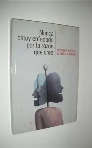 NUNCA ESTOY ENFADADO POR LA RAZÓN QUE CREO