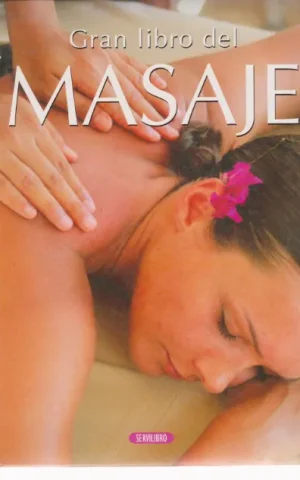 GRAN LIBRO DEL MASAJE. APROXIMACIÓN AL ARTE CURATIVO DEL TACTO