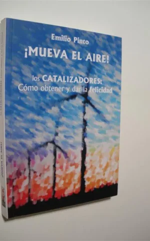 MUEVA EL AIRE. LOS CATALIZADORES: COMO OBTENER Y DAR LA FELICIDAD