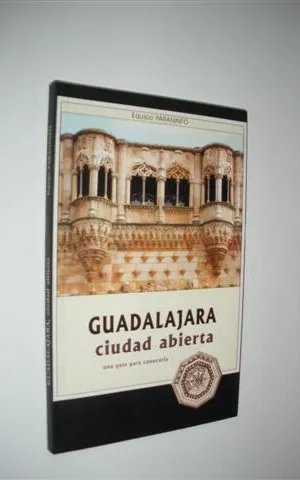 GUADALAJARA CIUDAD ABIERTA. UNA GUIA PARA CONOCERLA