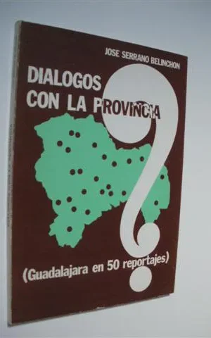 DIALOGOS CON LA PROVINCIA. GUADALAJARA EN 50 REPORTAJES