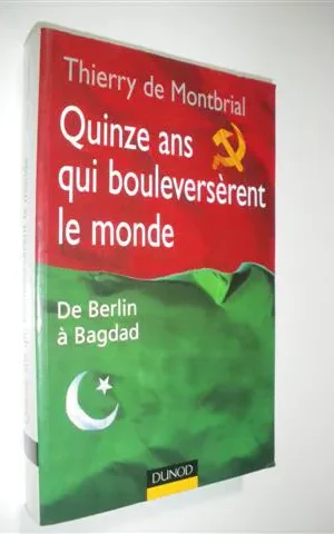 QUINZE ANS QUI BOULEVERSÈRENT LE MONDE. DE BERLIN À BAGDAD