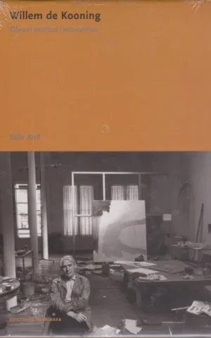 WILLEM DE KOONING. OBRAS, ESCRITOS, ENTREVISTAS