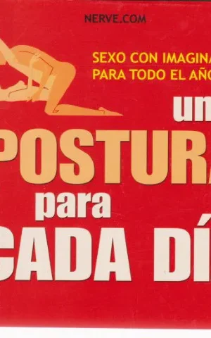 UNA POSTURA PARA CADA DÍA. (SEXO CON IMAGINACIÓN PARA TODO EL AÑO)