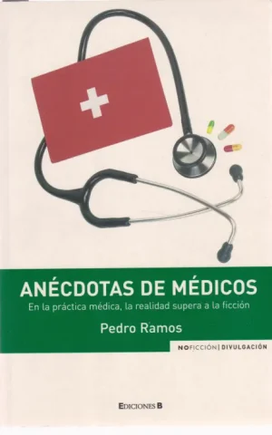 ANECDOTAS DE MEDICOS. EN LA PRACTICA MEDICA, LA REALIDAD SUPERA A LA FICCION