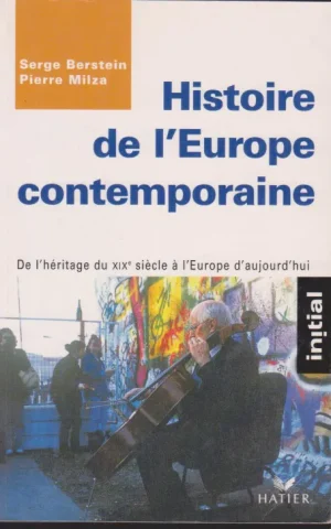 HISTOIRE DE L´EUROPE CONTEMPORAINE. DE L´HÉRITAGE DU XIX SIÈCLE À L´EUROPE DE´AUJOURD´HUI