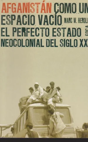AFGANISTAN COMO UN ESPACIO VACIO. EL PERFECTO ESTADO NEOCOLONIAL DEL SIGLO XXI