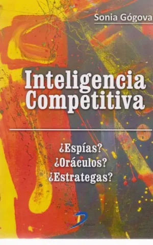 INTELIGENCIA COMPETITIVA. ¿ESPÍAS? ¿ORÁCULOS? ¿ESTRATEGAS?