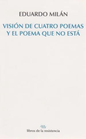 VISIÓN DE CUATRO POEMAS Y EL POEMA QUE NO ESTÁ