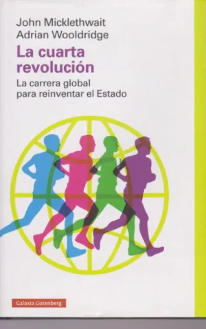 LA CUARTA REVOLUCION. LA CARRERA GLOBAL PARA REINVENTAR EL ESTADO