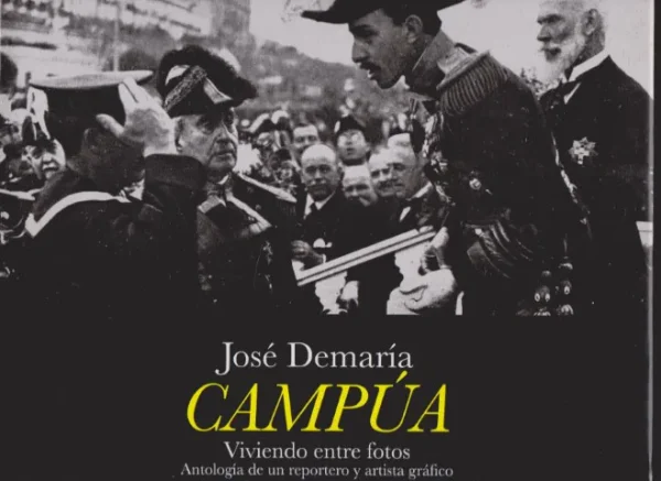 JOSE DEMARIA CAMPUA. VIVIENDO ENTRE FOTOS. ANTOLOGIA DE UN REPORTERO Y ARTISTA GRAFICA