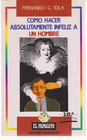 COMO HACER ABSOLUTAMENTE INFELIZ A UN HOMBRE